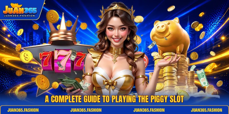 A complete guide to playing the Piggy slot