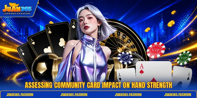 Assessing Community Card Impact On Hand Strength Assessing Community Card Impact On Hand Strength