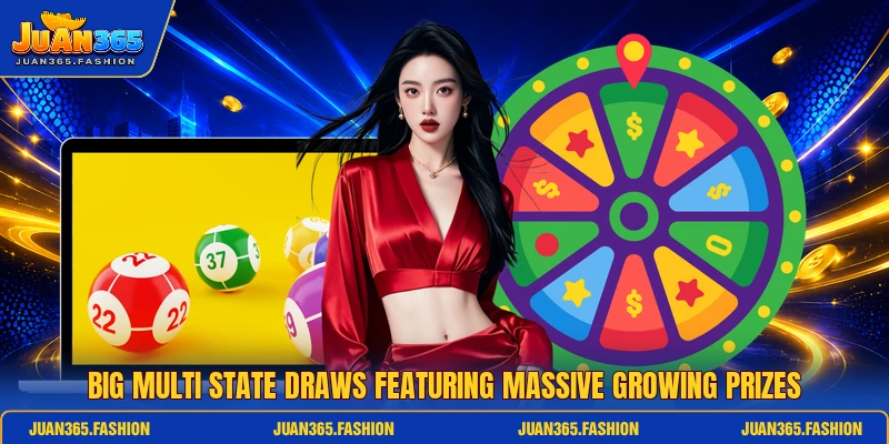 Big multi state draws featuring massive growing prizes