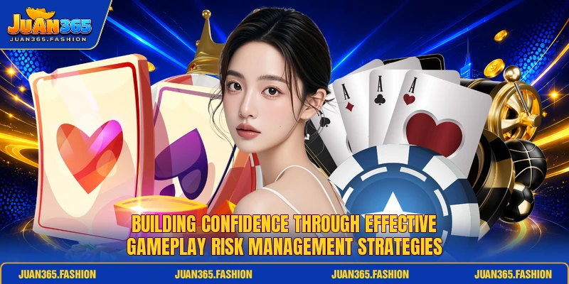 Building confidence through effective gameplay risk management strategies