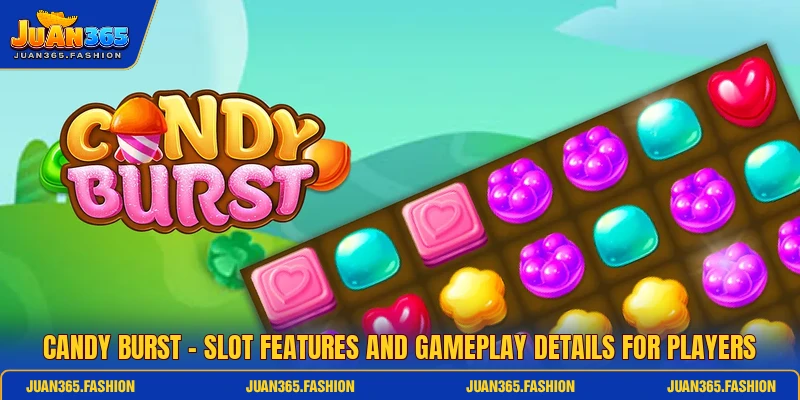 Candy Burst - Slot Features And Gameplay Details For Players