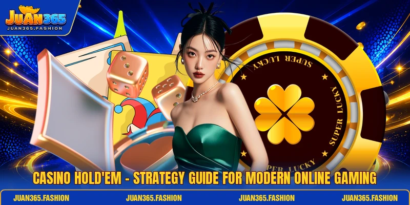 Casino Hold'em - Strategy Guide For Modern Online Gaming
