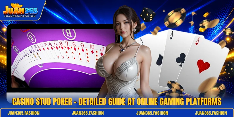 Casino Stud Poker - Detailed Guide At Online Gaming Platforms