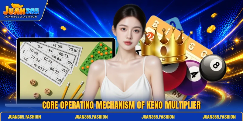 Core operating mechanism of keno multiplier