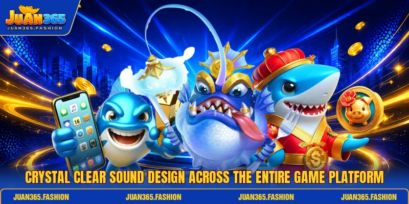 Crystal clear sound design across the entire game platform Crystal clear sound design across the entire game platform