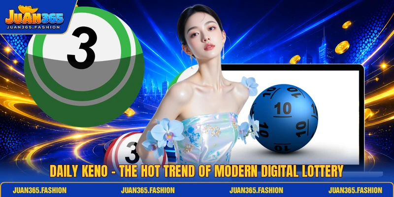 Daily Keno - The Hot Trend Of Modern Digital Lottery