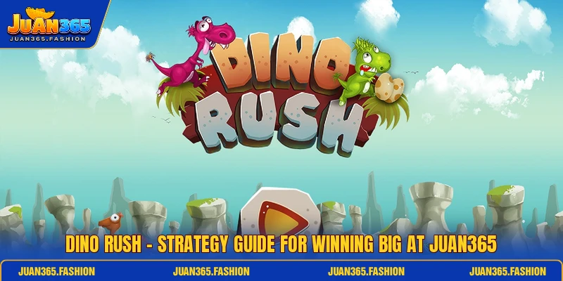 Dino Rush - Strategy Guide For Winning Big At Juan365