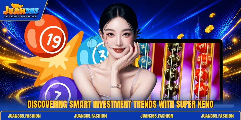 Discovering smart investment trends with super keno Discovering smart investment trends with super keno