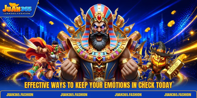 Effective ways to keep your emotions in check today Effective ways to keep your emotions in check today