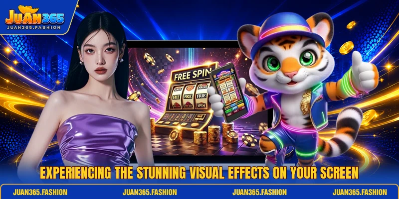 Experiencing the stunning visual effects on your screen