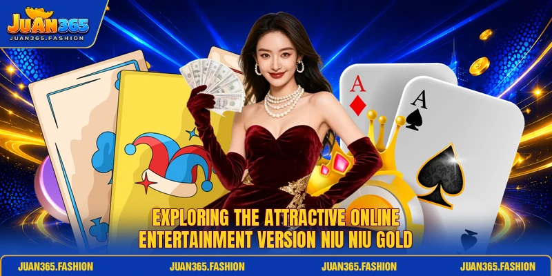 Exploring the attractive online entertainment version niu niu gold