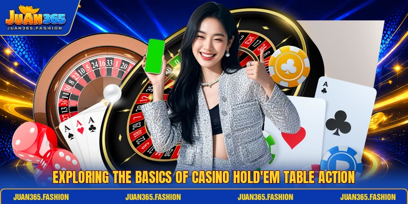 Exploring the basics of Casino Hold'em table action Exploring the basics of Casino Hold'em table action