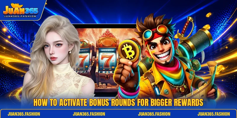 How to activate bonus rounds for bigger rewards