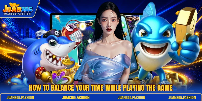 How to balance your time while playing the game How to balance your time while playing the game