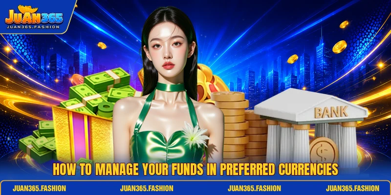 How to manage your funds in preferred currencies