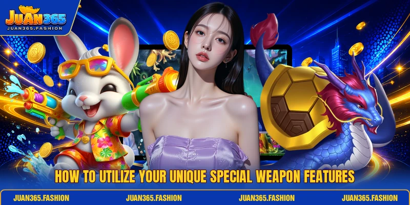 How to utilize your unique special weapon features How to utilize your unique special weapon features