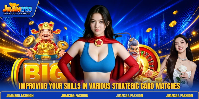 Improving your skills in various strategic card matches