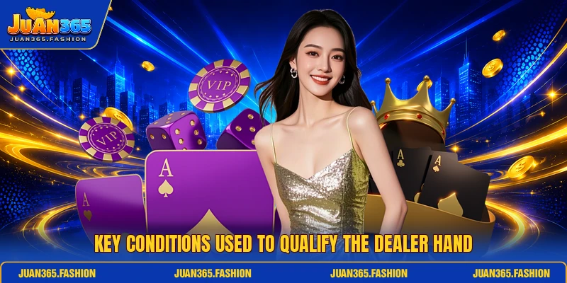 Key conditions used to qualify the dealer hand Key conditions used to qualify the dealer hand