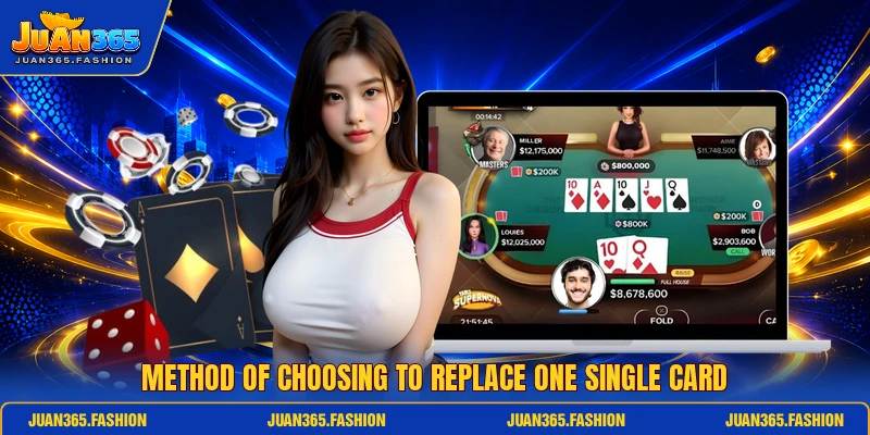 Method of choosing to replace one single card