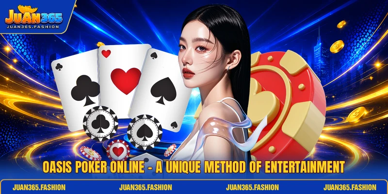 Oasis Poker Online - A Unique Method Of Entertainment