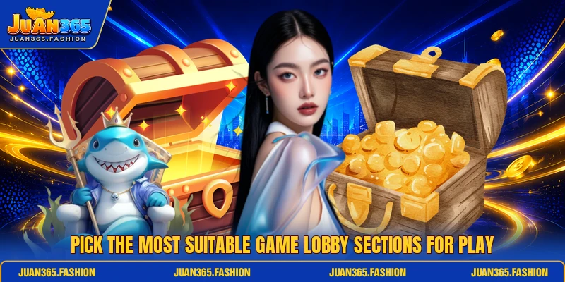 Pick the most suitable game lobby sections for play