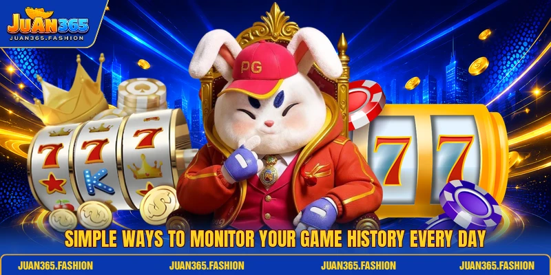 Simple ways to monitor your game history every day