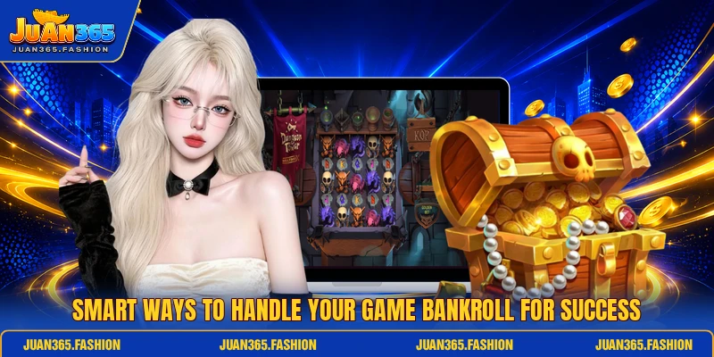 Smart ways to handle your game bankroll for success