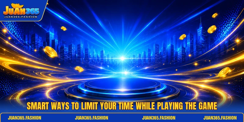 Smart ways to limit your time while playing the game