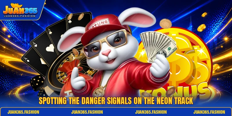 Spotting the danger signals on the neon track Spotting the danger signals on the neon track