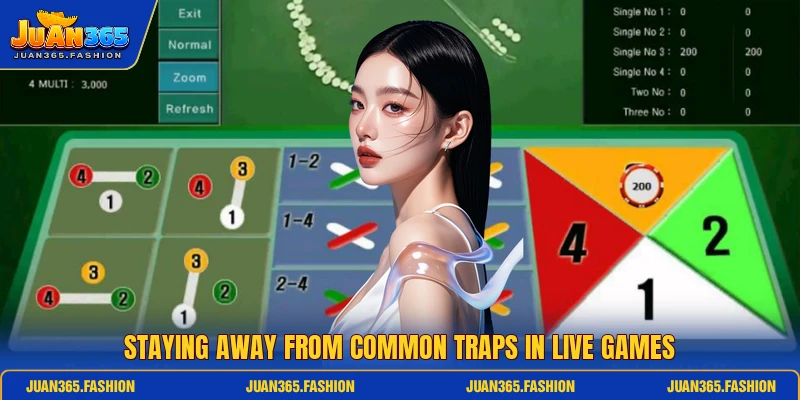 Staying away from common traps in live games Staying away from common traps in live games