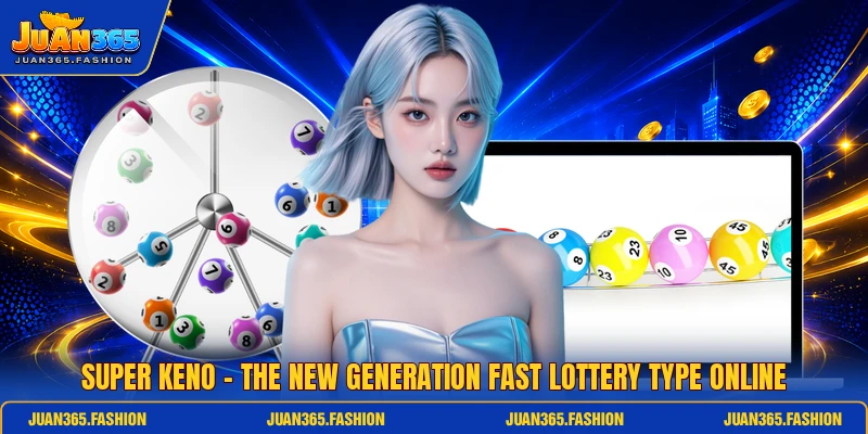 Super Keno - The New Generation Fast Lottery Type Online