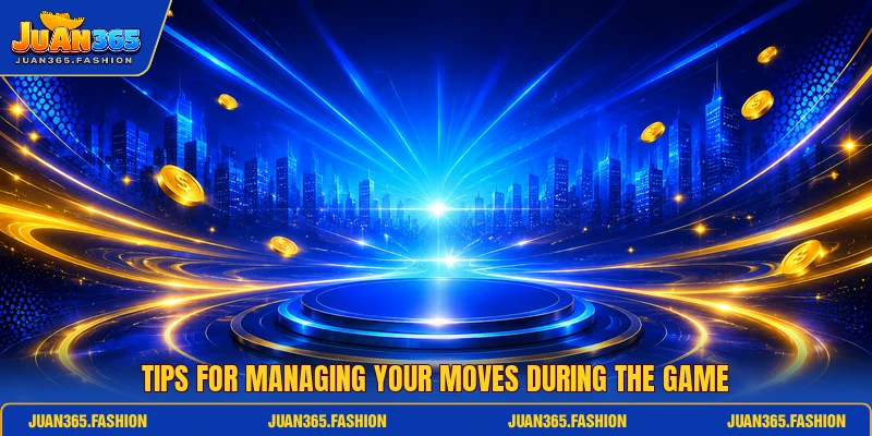 Tips for managing your moves during the game