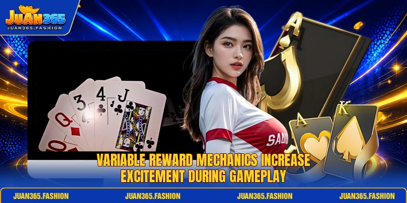 Variable reward mechanics increase excitement during gameplay Variable reward mechanics increase excitement during gameplay