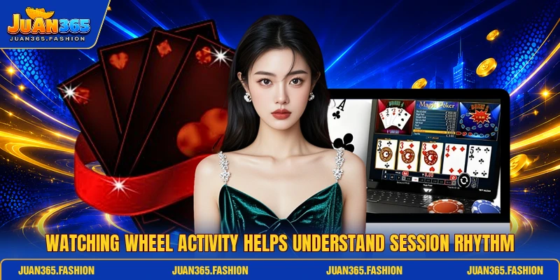 Watching wheel activity helps understand session rhythm Watching wheel activity helps understand session rhythm