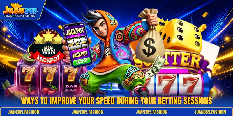 Ways to improve your speed during your betting sessions